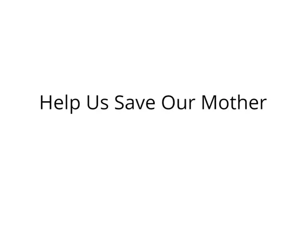 Help Us Save Our Mother