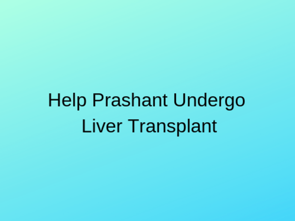 Help Prashant Undergo Liver Transplant
