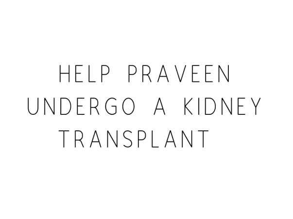 Help Praveen Undergo A Kidney Transplant