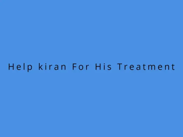 Help Kiran For His Treatment