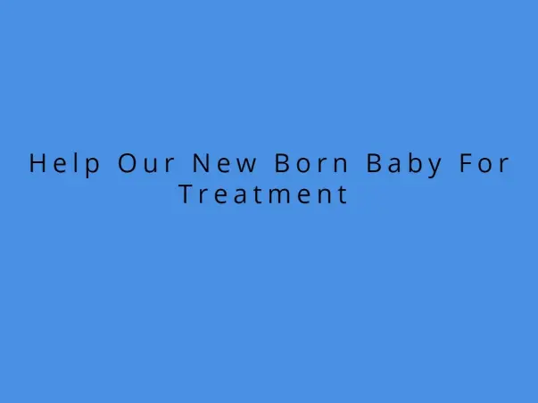 Help Our New Born Baby For Treatment