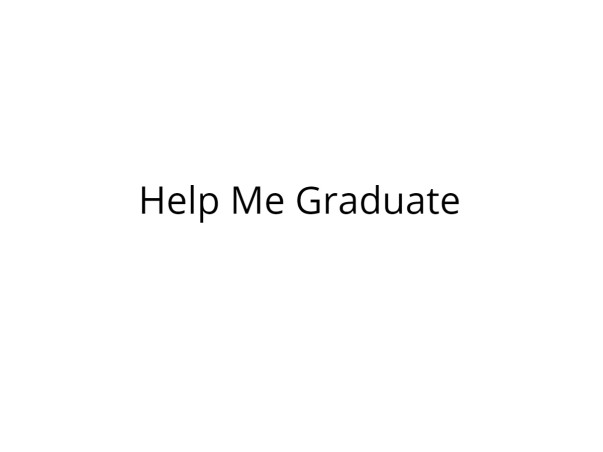 Please Help Me to Graduate!