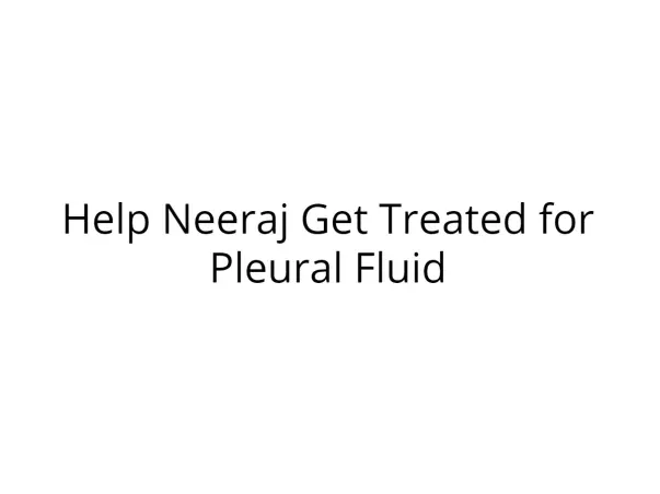 Help Neeraj Get Treated for Pleural Fluid