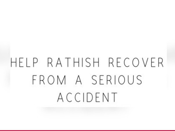 Help Rathish Recover From A Serious Accident