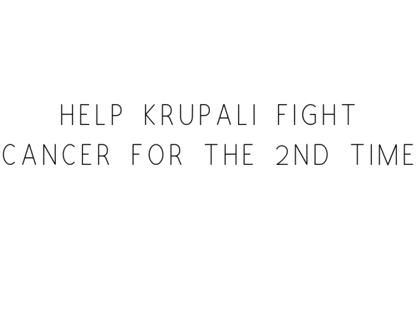 Help Krupali Fight Cancer For The 2nd Time