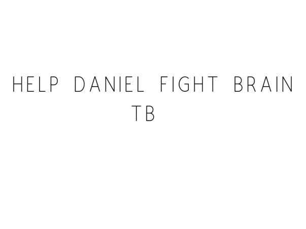 Help Daniel Fight Brain TB
