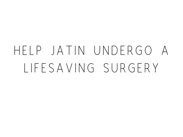 Help Jatin Undergo A Lifesaving Surgery