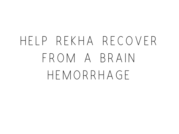 Help Rekha Recover From A Brain Hemorrhage
