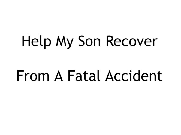 Help My Son Recover From A Fatal Accident