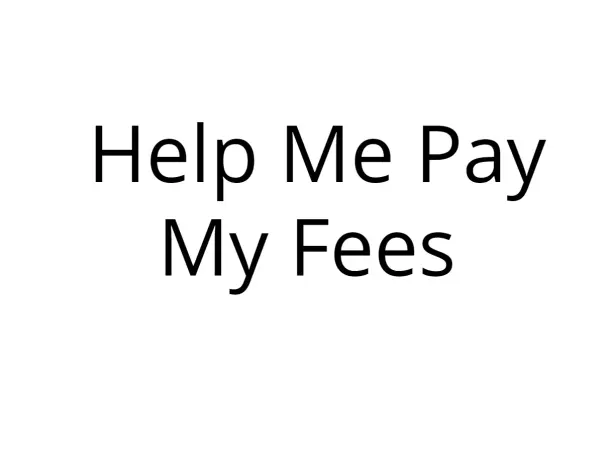 Help Me Pay My Fees