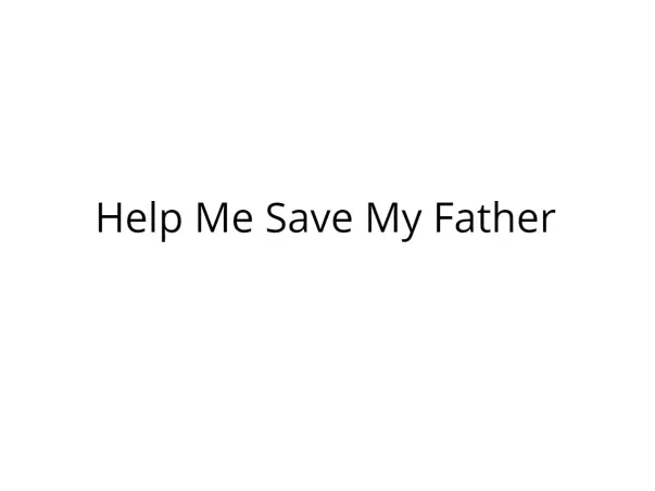 Help My Father Undergo Open Heart Surgery