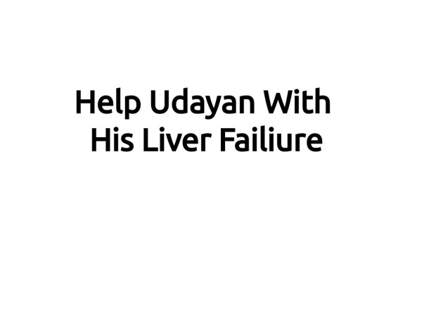 Help Udayan With His Liver Failiure