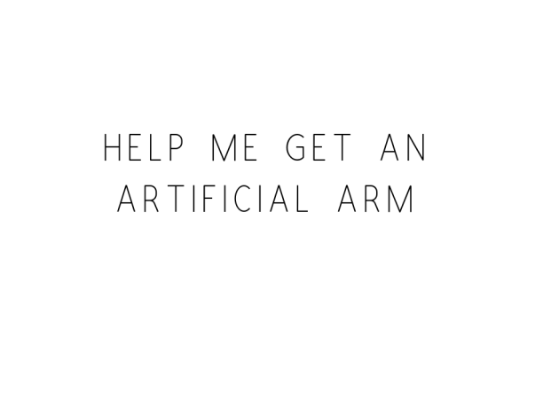 Help Me Get An Artificial Arm