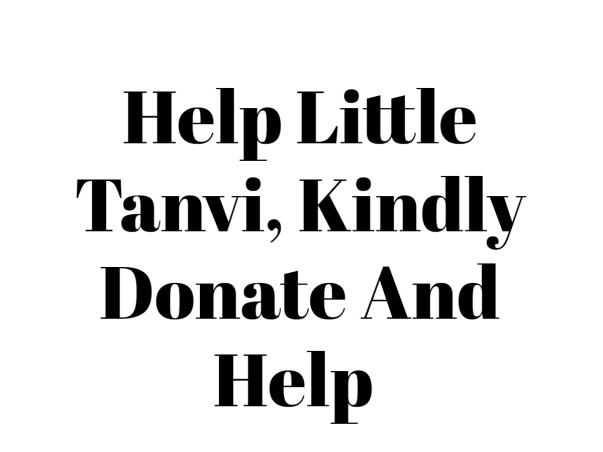 Help Little Tanvi, Kindly Donate And Help