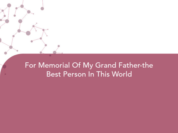 For Memorial Of My Grand Father-the Best Person In This World