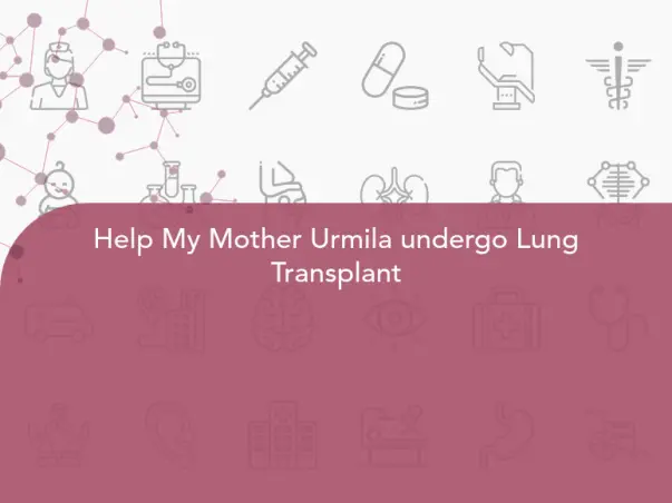 Help My Mother Urmila undergo Lung Transplant