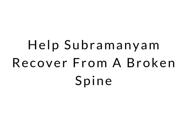 Help Subramanyam Recover From A Broken Spine