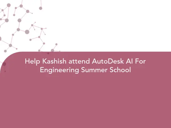Help Kashish attend AutoDesk AI For Engineering Summer School