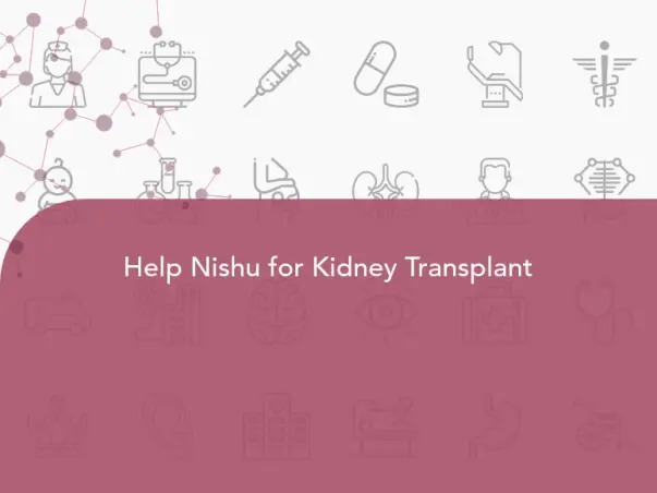 Help Nishu for Kidney Transplant
