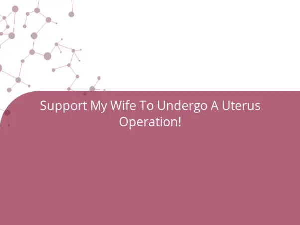 Support My Wife To Undergo A Uterus Operation!