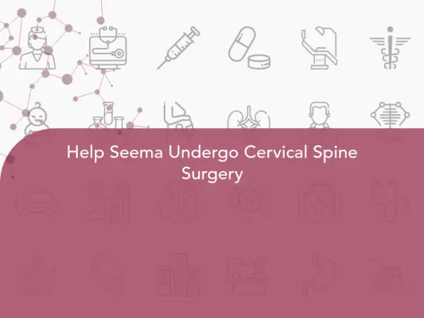 Help Seema Undergo Cervical Spine Surgery