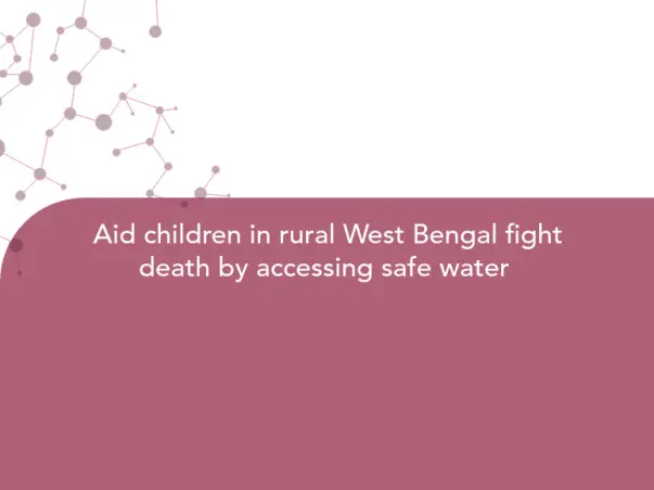 Aid children in rural West Bengal fight death by accessing safe water