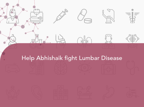 Help Abhishaik fight Lumbar Disease