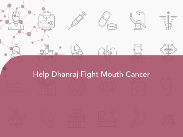 Help Dhanraj Fight Mouth Cancer