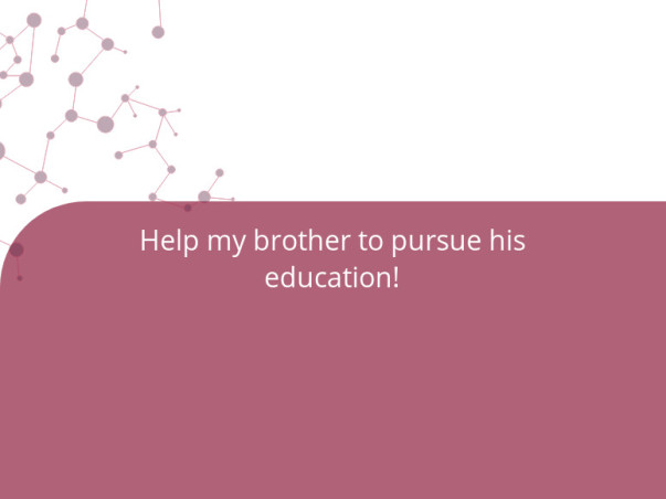 Help my brother to pursue his education!