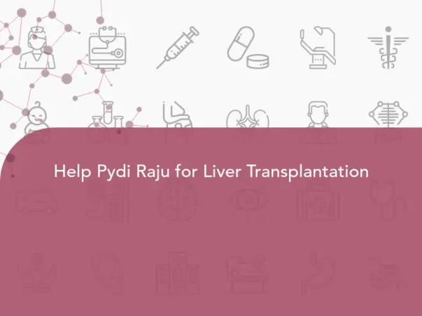 Help Pydi Raju for Liver Transplantation