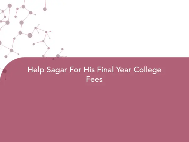 Help Sagar For His Final Year College Fees