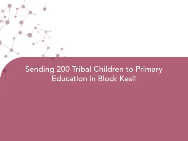 Sending 200 Tribal Children to Primary Education in Block Kesli