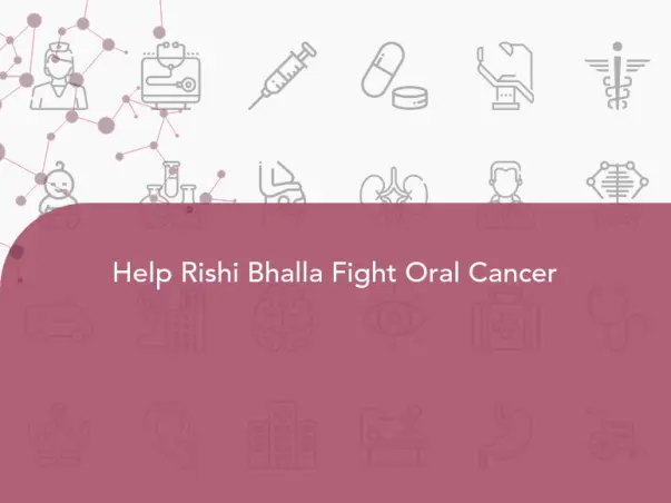Help Rishi Bhalla Fight Oral Cancer