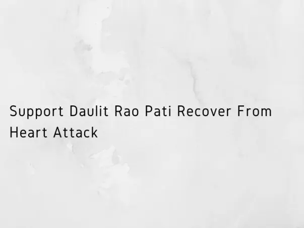 Support Daulit Rao Pati recover from Heart attack