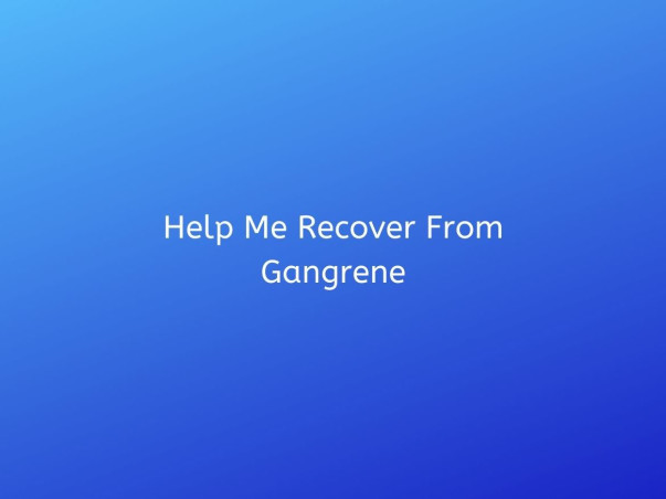 Help Me Recover From Gangrene