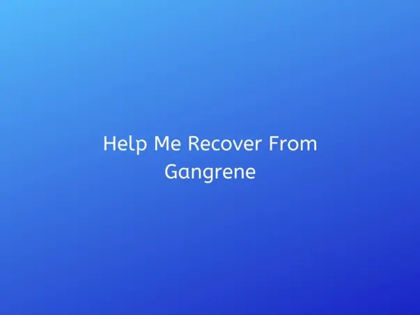 Help Me Recover From Gangrene