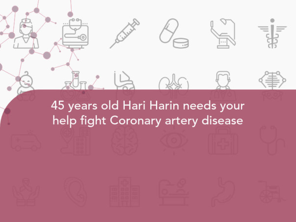 45 years old Hari Harin needs your help fight Coronary artery disease