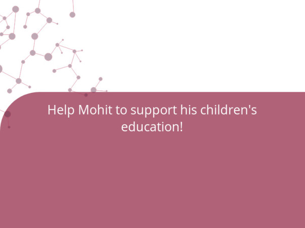 Help Mohit to support his children's education!