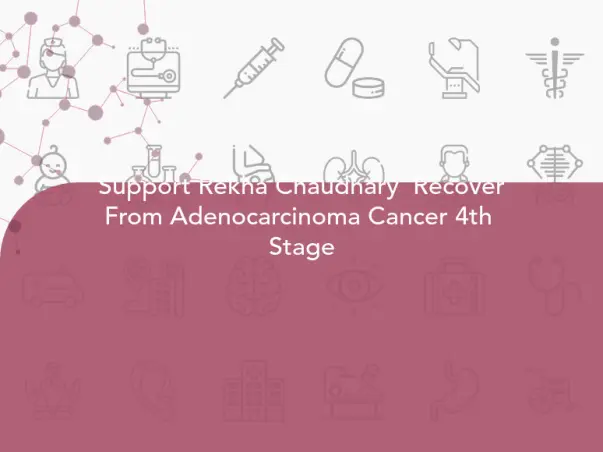 Support Rekha Chaudhary  Recover From Adenocarcinoma Cancer 4th  Stage