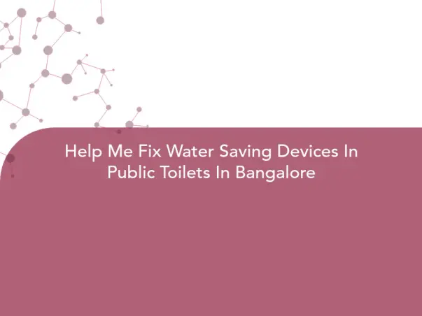 Help Me Fix Water Saving Devices In Public Toilets In Bangalore
