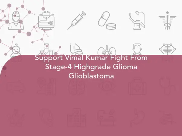 Support Vimal Kumar Fight From Stage-4 Highgrade Glioma Glioblastoma