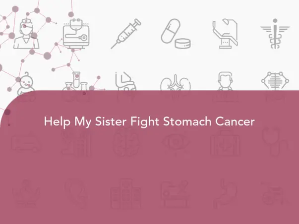 Help My Sister Fight Stomach Cancer