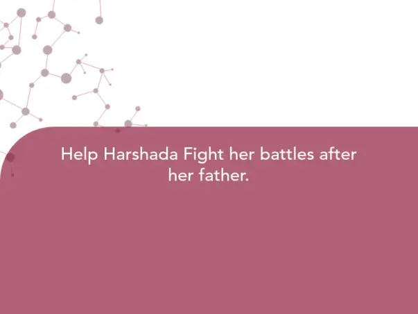 Help Harshada Fight her battles after her father.