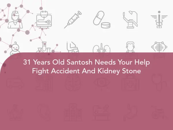 31 Years Old Santosh Needs Your Help Fight Accident And Kidney Stone