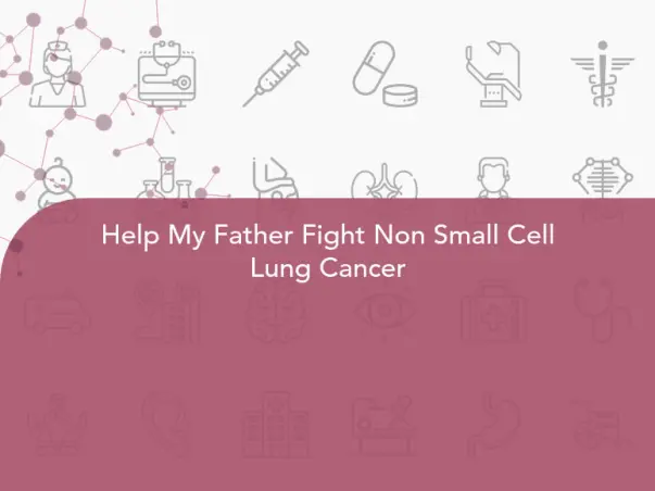 Help My Father Fight Non Small Cell Lung Cancer