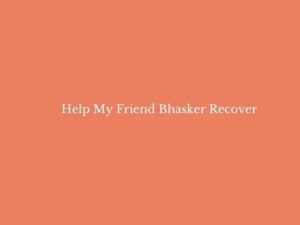 Help My Friend Bhasker Recover