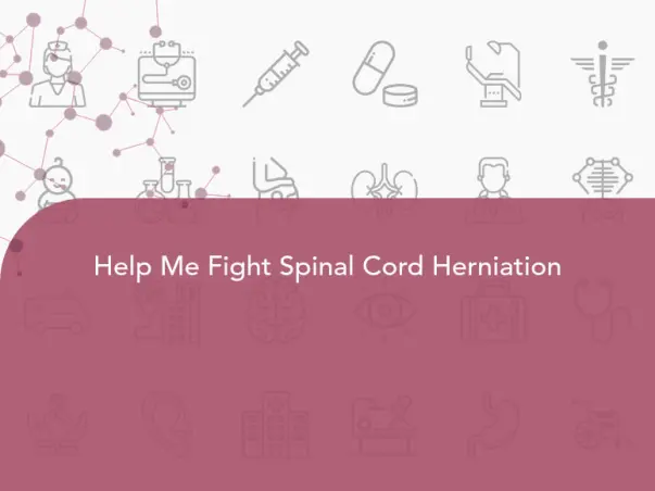 Help Me Fight Spinal Cord Herniation