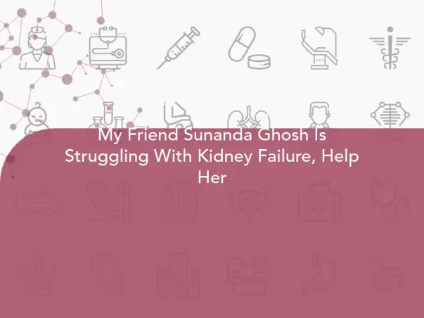 My Friend Sunanda Ghosh Is Struggling With Kidney Failure, Help Her