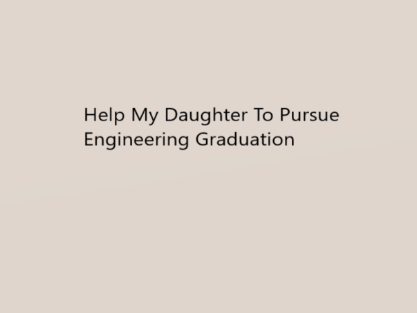 Help My Daughter To Pursue Her Engineering Graduation
