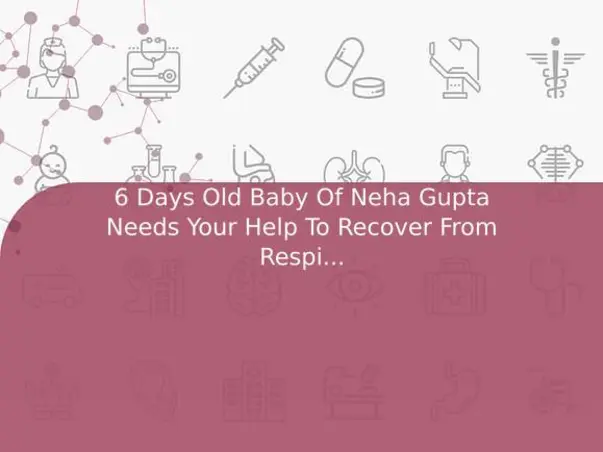 6 Days Old Baby Of Neha Gupta Needs Your Help To Recover From Respiratory Distress Syndrome